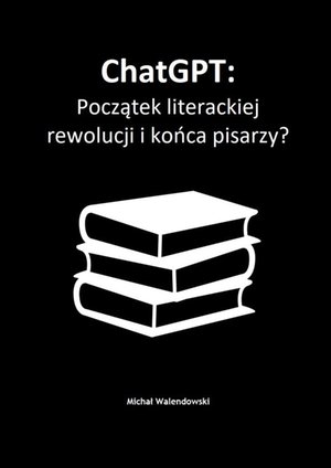 ChatGPT: Początek literackiej rewolucji i końca pisarzy? – ebook