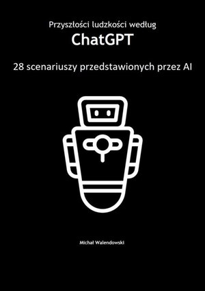 Przyszłości ludzkości według ChatGPT — 28 scenariuszy przedstawionych przez AI – ebook