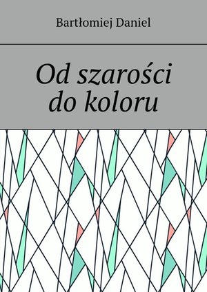 Od szarości do koloru – ebook