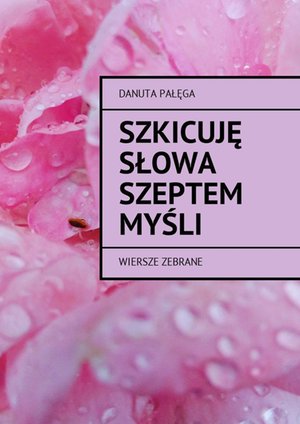 Szkicuję słowa szeptem myśli – ebook