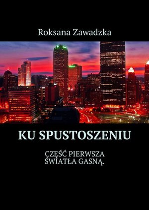 Ku spustoszeniu. Część 1. Światła gasną – ebook