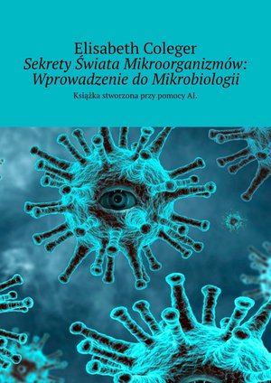 Sekrety Świata Mikroorganizmów: Wprowadzenie do Mikrobiologii – ebook