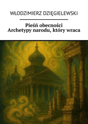 Pieśń obecności Archetypy narodu, który wraca – ebook