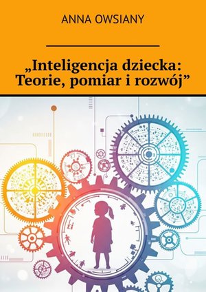 „Inteligencja dziecka: Teorie, pomiar i rozwój” – ebook