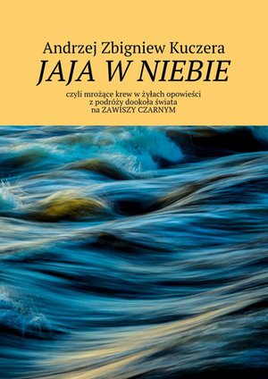 Jaja w niebie, czyli mrożące krew w żyłach opowieści z podróży dookoła świata na Zawiszy Czarnym – ebook