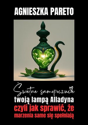 Świetne samopoczucie twoją lampą Alladyna, czyli jak sprawić, że marzenia same się spełniają – ebook