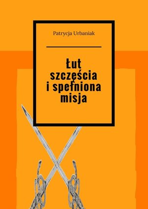 Łut szczęścia i spełniona misja – ebook