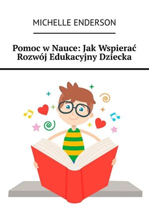 Pomoc w Nauce: Jak Wspierać Rozwój Edukacyjny Dziecka – ebook