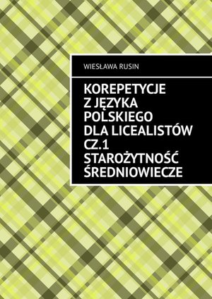 Korepetycje z języka polskiego dla licealistów. Część 1. Starożytność Średniowiecze – ebook