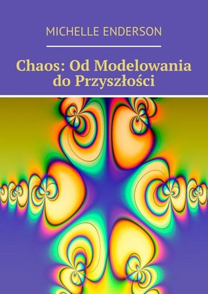 Chaos: Od Modelowania do Przyszłości – ebook