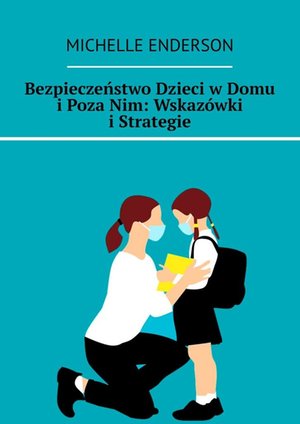 Bezpieczeństwo Dzieci w Domu i Poza Nim: Wskazówki i Strategie – ebook