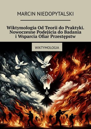 Wiktymologia Od Teorii do Praktyki. Nowoczesne Podejścia do Badania i Wsparcia Ofiar Przestępstw – ebook