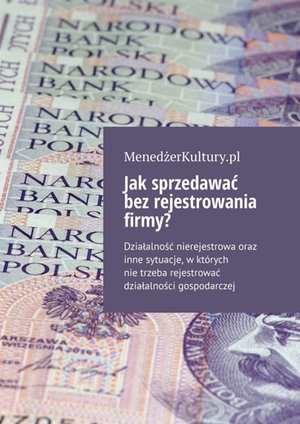 Jak sprzedawać bez rejestrowania firmy? – ebook