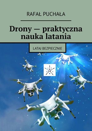 Sport i zabawa: Drony — praktyczna nauka latania – ebook