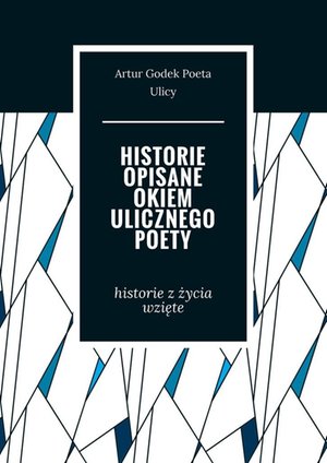 Historie opisane okiem ulicznego poety – ebook