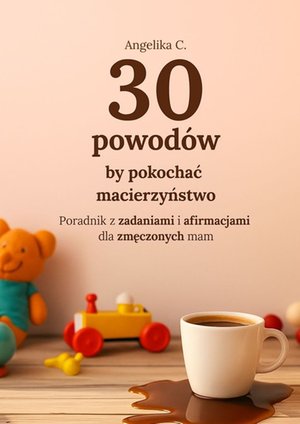 30 powodów by pokochać macierzyństwo – ebook