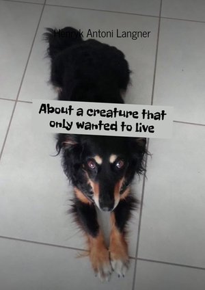 About a creature that only wanted to live – ebook