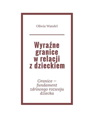 Wyraźne granice w relacji z dzieckiem – ebook