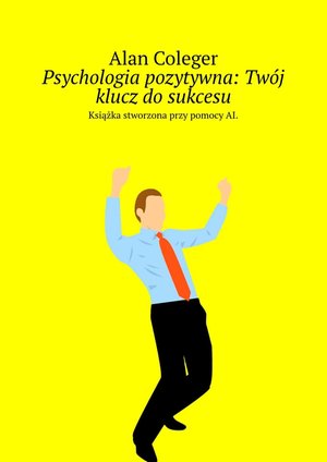 Psychologia pozytywna: Twój klucz do sukcesu – ebook