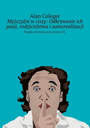 Mężczyźni w ciszy: Odkrywanie ich pasji, rodzicielstwa i samorealizacji – ebook