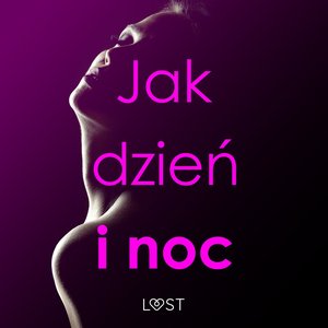 Jak dzień i noc - zbiór opowiadań erotycznych – audiobook