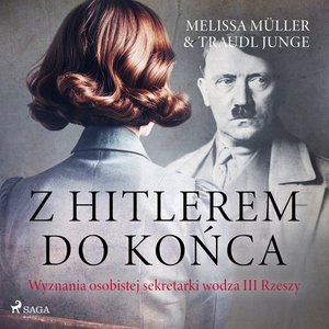 Z Hitlerem do końca. Wyznania osobistej sekretarki wodza III Rzeszy – audiobook