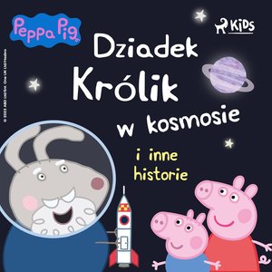Świnka Peppa - Dziadek Królik w kosmosie i inne historie – audiobook