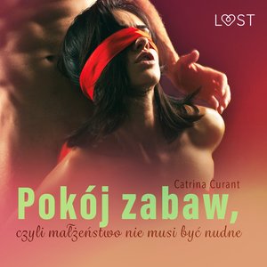 Erotyka: Pokój zabaw, czyli małżeństwo nie musi być nudne - opowiadanie erotyczne – audiobook