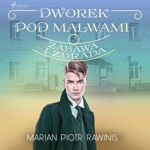 Dworek pod Malwami 6 - Zabawa i zdrada – audiobook