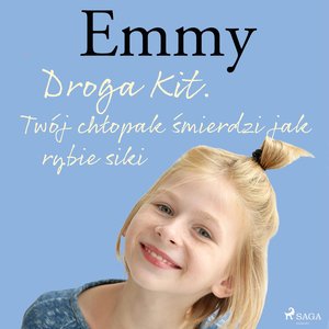 Emmy 8 - Droga Kit. Twój chłopak śmierdzi jak rybie siki – audiobook
