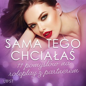 Sama tego chciałaś: 11 pomysłów na roleplay z partnerem – audiobook
