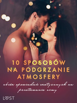 10 sposobów na podgrzanie atmosfery - zbiór opowiadań erotycznych na przetrwanie zimy – ebook