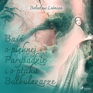 Baśń o pięknej Parysadzie i o ptaku Bulbulezarze – audiobook