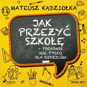 Biznesowe: Jak przeżyć szkołę - poradnik nie tylko dla rodziców – audiobook