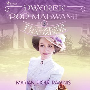 Dworek pod Malwami 3 - Złudzenia i nadzieja – audiobook
