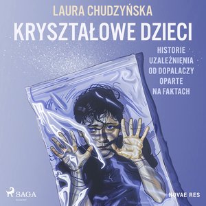 Kryształowe dzieci. Historie uzależnienia od dopalaczy oparte na faktach – audiobook