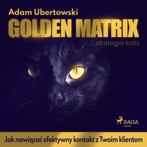 Golden Matrix. Jak nawiązać efektywny kontakt z Twoim klientem – audiobook