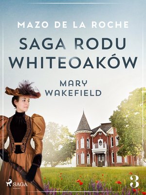 Saga rodu Whiteoaków 3 - Mary Wakefield – ebook