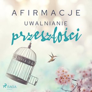 Afirmacje - Uwalnianie przeszłości – audiobook