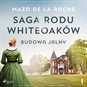 Saga rodu Whiteoaków 1 - Budowa Jalny – audiobook