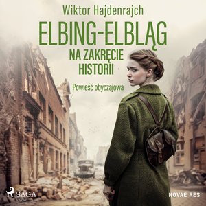 Elbing-Elbląg. Na zakręcie historii. Powieść obyczajowa – audiobook