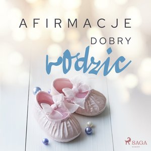 Afirmacje - Dobry rodzic – audiobook