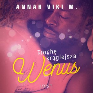 Trochę krąglejsza Wenus - opowiadanie erotyczne – audiobook