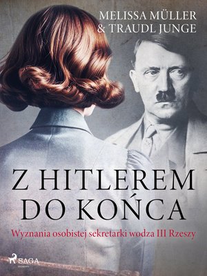 Z Hitlerem do końca: wyznania osobistej sekretarki wodza III Rzeszy – ebook