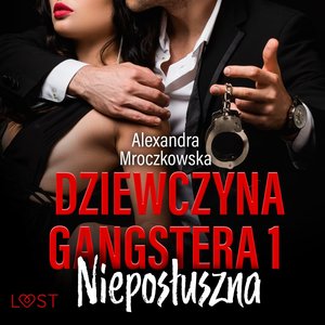 Dziewczyna gangstera 1: Nieposłuszna - opowiadanie erotyczne – audiobook