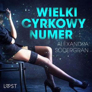 Wielki cyrkowy numer - opowiadanie erotyczne – audiobook