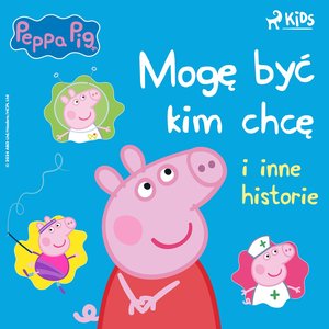 Świnka Peppa. Mogę być kim chcę i inne historie – audiobook