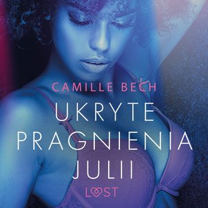 Ukryte pragnienia Julii - opowiadanie erotyczne – audiobook