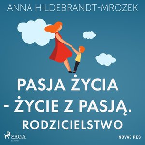 Pasja życia - życie z pasją. Rodzicielstwo – audiobook