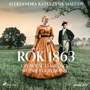 Rok 1863. Opowieść o miłości, wojnie i gotowaniu – audiobook